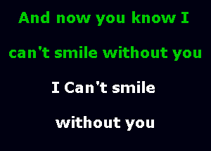 I Can't smile

without you
