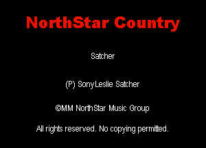 NorthStar Country

Sather

(P) Sonybeste Satcher

QM! Normsar Musuc Group

All rights reserved No copying permitted,