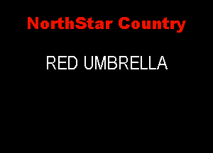 NorthStar Country

RED UMBRELLA