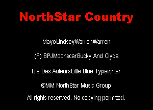 NorthStar Country

Mayo Undseymrarrenvb'arren

(P) BPJ MoonscarBucky And Clyde

Ule Des NJteursije Blue Typewriter

(mm NorthShar Musuc Gtoup
A1 rights resaved, No copyrng pemxted,