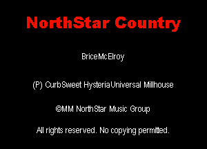NorthStar Country

BuceMc Elroy

(P) Cubeuaec-t Hysteuamvetsai lL'Jmse

QM! Normsar Musuc Group

All rights reserved No copying permitted,