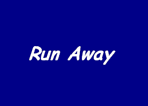 Run Away