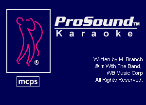 Pragaundlm
K a r a o k e

Wanen by M Branch
Qrm wan The Band,

WB Music Corp

All Rights Reserved.