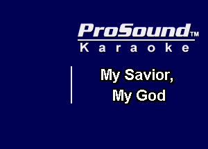 Pragaundlm

Karaoke

My Savior,
My God