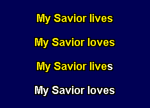 My Savior lives
My Savior loves

My Savior lives

My Savior loves