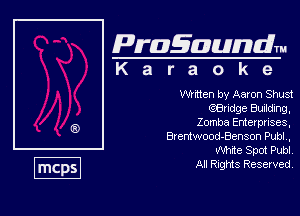 Pragaundlm
K a r a o k e

Whiten by Aaron Shust
eBrldge Budding,

Zomba Enterpnses,
Bwrdwood-Benson Publ,
White Spot Pub!

All Rights Reserved.