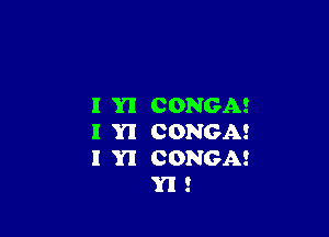CONGA!

l Yl

I Y! CONGA!

I Y! CONGA!
Y! 2