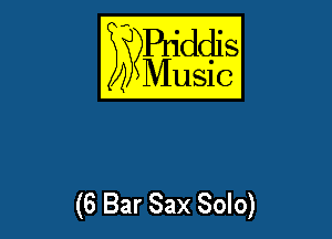 E??Bqddis

Music

(6 Bar Sax Solo)