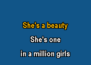 She's a beauty

She's one

in a million girls