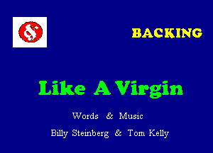 BAC KING

like A Virgin

Woxds 65 Musm
Billy Stembexg 5 Tom Kelly