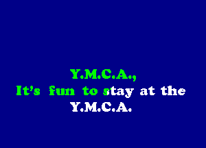 YOMOCIAI,
It,8 fun to stay at the
YOMOCOAO