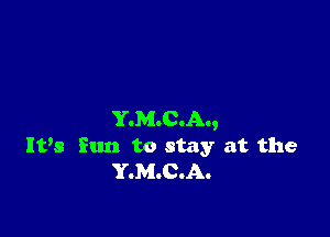 YOMOCIAI,
It,8 fun to stay at the
YOMOCOAO