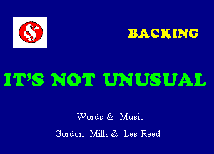 BACKING

IVES NOT UNU8UA1L

Words 6a Musxc
Gordon Muls5c Les Reed