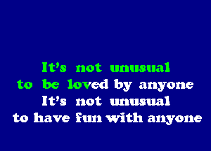 IVs not unusual

to be loved by anyone
It's not unusual
to have Run With anyone