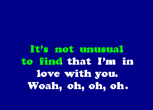 IVs not unusual

to find that I'm in

love with you.
Woah, oh, oh, oh.