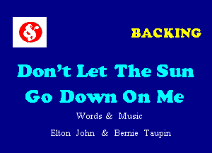 BAC KING

Donht Let The sun

Go Down On Me

Woxds 65 Musm

Elton John (E Bemie Taupin
