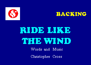 BACKING

RH DIE ILIIKIE

THE WRND

Words and Musxc
Christopher Cross
