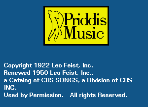 Copyright 1922 Leo Feist, Inc.

Renewed 1950 Leo Feist, Inc.,

a Catalog of CBS SONGS, a Division of CBS
INC.

Used by Permission. All rights Reserved.