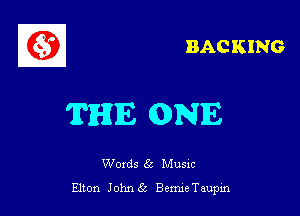 BACKING

THE ONE

Woxds 6c Musxc
Elton Johnfk BemieTaupin