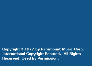 Copyright Q 1977 by Paramount Music Corp.
International Copwight Secured. All Rights
Reserved. Used by Permission.