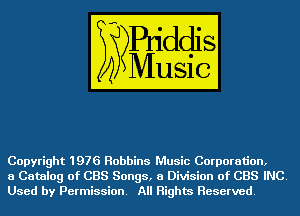 Copyright 1976 Robbins Music Corporation,

a Catalog of CBS Songs, 8 Division of CBS INC.
Used by Permission. All Rights Reserved.