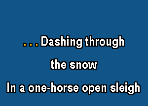 ...Dashing through

the snow

In a one-horse open sleigh