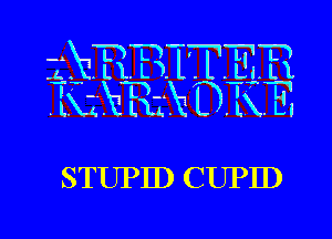 STUPID CUPID