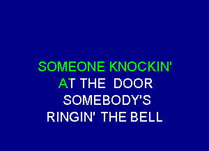 SOMEONE KNOCKIN'

AT THE DOOR
SOMEBODY'S
RINGIN' THE BELL