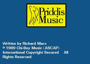 Written by Richard Marx

9 1989 ChiBoy Music (ASCAP)
International Copyright Secured, All
Rights Reserved