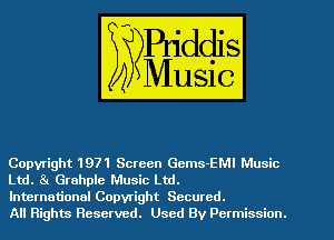 Copyright 1971 Screen Gems-EMI Music
Ltd. 81 Grahple Music Ltd.

International Copyright Secured.
All Rights Reserved. Used By Permission.