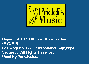 Copyright 1970 Mouse Music 8' Aurelius,
(ASCAP)

Los Angeles, CA. International Copyright
Secured. All Rights Reserved.

Used by Permission.