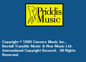 Copyright (9 1980 Careers Music Inc.,

Bestall Trvnolds Music Ba Riva Music Ltd.
International Copyright Secured. All Rights
Reserved.