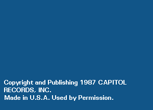 Copyright and Publishing 1987 CAPITOL
RECORDS, INC.

Made in U.S.A. Used by Permission.