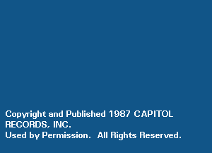 Copyright and Published 1987 CAPITOL
RECORDS, INC.

Used by Permission. All Rights Reserved.