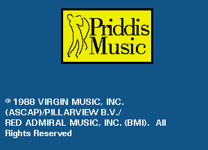 0 1988 VIRGIN MUSIC, INC.
(ASCAPMPILLARVIEW 8.V.l

RED ADMIRAL MUSIC, INC. (BMI). All
Rights Reserved