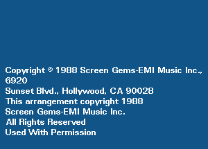 Copyright l9 1988 Screen Gems EMl Music Inc.,

6920

Sunset Blvd.. Hollywood. CA 90028
This arrangement copyright 1988
Screen Gems-EMI Music Inc.

All Rights Reserved

Used Nth Permission