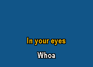 hlyoureyes

VUhoa