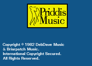 Copyright g' 1982 DebDave Music
81 Briarpatch Music.

International Copyright Secured.
All Rights Reserved.