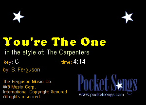 2?

You're The One

m the style of The Carpenters

Rev C 1m 4 14
by, S, Ferguson

The Ferguson Mme Co

W8 Mmsic Corpv

Imemational Copynght Secumd
M rights resentedv