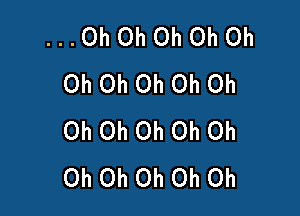 ...0h0h0h0h0h
OhOhOhOhOh

Oh Oh Oh Oh Oh
Oh Oh Oh Oh Oh