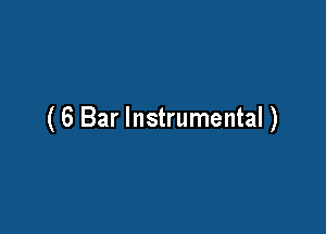(6 Bar Instrumental )