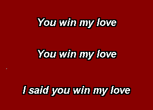 You win my love

You win my love

Isaid you win my fave