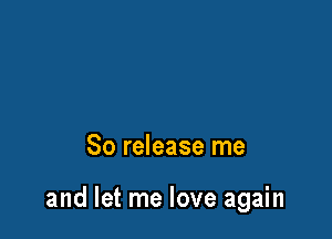 80 release me

and let me love again