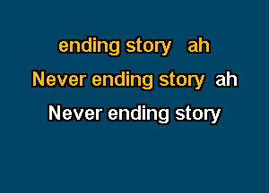 ending story ah

Never ending story ah

Never ending story
