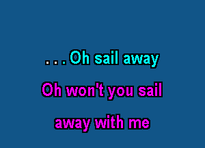 ...Oh sail away