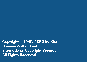 Copyright (9 1948. 1956 by Kim
Gannoanelter Kent

International Copwight Secured
All Rights Reserved