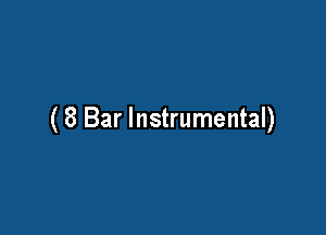 (8 Bar Instrumental)