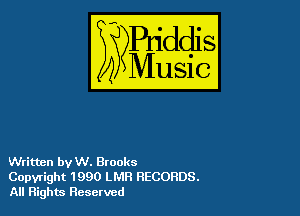 54

Buddl
??Music?

Written by W. Brooks
Copyright 1990 LMR RECORDS.
All Rights Reserved