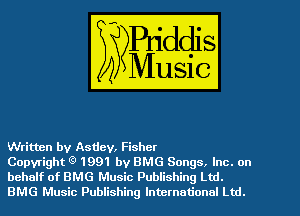 Written by Asdev, Fisher

Copyright ('9 1991 by EMS Songs. Inc. on
behalf of BMG Music Publishing Ltd.
BMG Music Publishing International Ltd.
