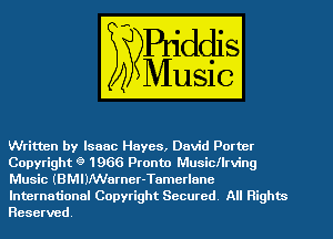 Written by Isaac Hayes, David Porter
Copyright 9 1966 Pronto Musicllrving
Music (BMIMNarner-Tamerlanc

International Copyright Secured All Rights
Reserved